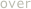 over